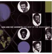 The Manhattans - The Best Of The Manhattans:  Kiss And Say Goodbye