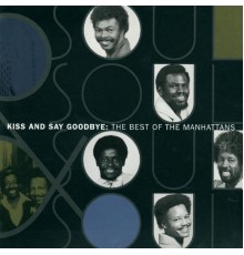 The Manhattans - The Best Of The Manhattans: Kiss And Say Goodbye