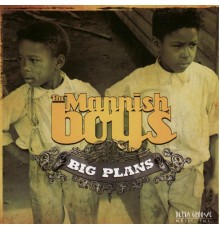 The Mannish Boys - Big Plans