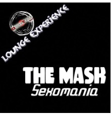 The Mask - Sexomania (Lounge Experience)