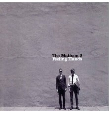 The Mattson 2 - Feeling Hands