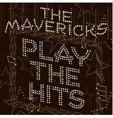 The Mavericks - Play the Hits