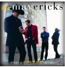 The Mavericks - What A Crying Shame