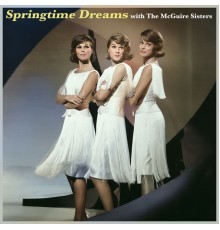 The Mcguire Sisters - Springtime Dreams