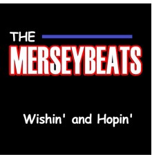 The Merseybeats - Wishin' and Hopin'