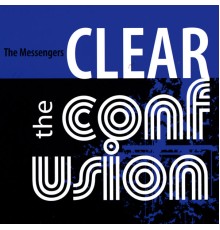 The Messengers - Clear the Confusion