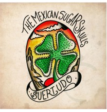 The Mexican Sugar Skulls - Suertudo
