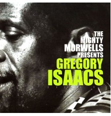 The Mighty Morwells Presents Gregory Isaacs - The Mighty Morwells Presents Gregory Isaacs