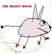 The Mighty Mouse - Pictures