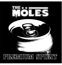 The Moles - Premium Spirit