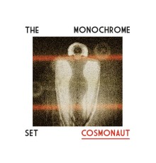 The Monochrome Set - Cosmonaut