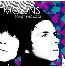 The Moons - Something Soon