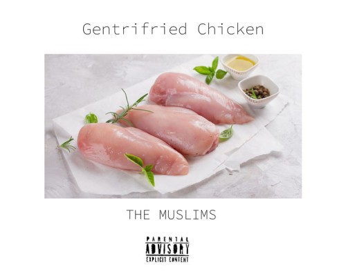 The Muslims - Gentrifried Chicken