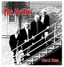 The Mystics - Now & Then