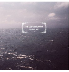 The Old Ceremony - Tender Age