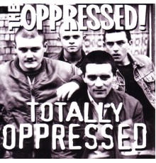 The Oppressed - Totally Oppressed