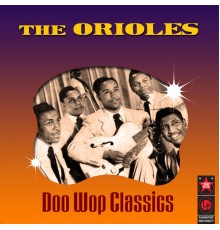 The Orioles - Doo Wop Classics