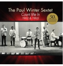 The Paul Winter Sextet - Count Me in: 1962 & 1963