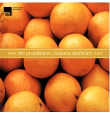 The Pearlfishers - Banana Sandwich