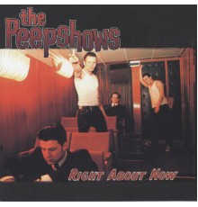 The Peepshows - Right About Now