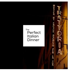 The Perfect Italian Dinner - Musica Di Facile Ascolto Per la Tua Trattoria