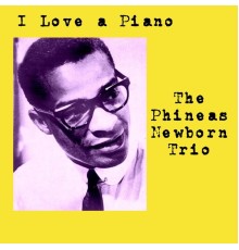 The Phineas Newborn Trio - I Love a Piano