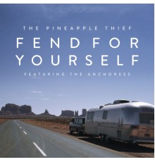 The Pineapple Thief - Fend for Yourself