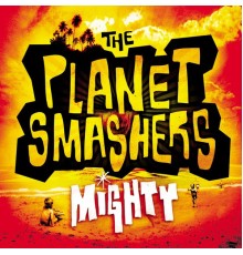 The Planet Smashers - Mighty