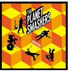 The Planet Smashers - Unstoppable