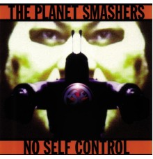 The Planet Smashers - No Self Control