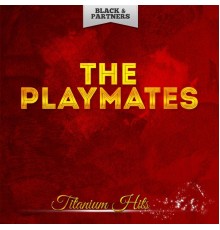 The Playmates - Titanium Hits