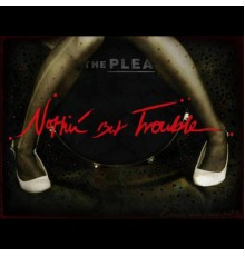 The Plea - Nothin' But Trouble