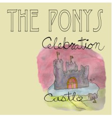 The Ponys - Celebration Castle