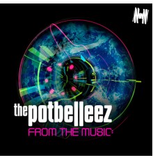 The Potbelleez - From the Music