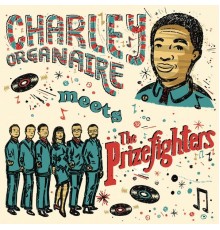 The Prizefighters & Charley Organaire - Charley Organaire Meets the Prizefighters