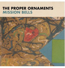 The Proper Ornaments - Mission Bells