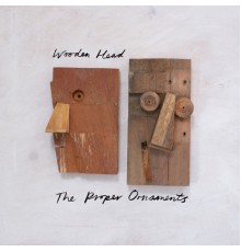 The Proper Ornaments - Wooden Head