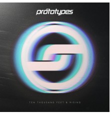 The Prototypes - Ten Thousand Feet & Rising