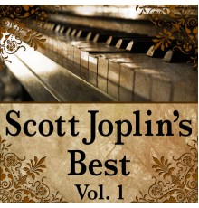 The Ragtime Rags - Scott Joplin’s Best, Vol. 1