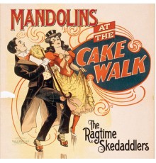 The Ragtime Skedaddlers - Mandolins At the Cake Walk