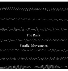 The Rails - Parallel Movements