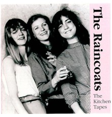 The Raincoats - The Kitchen Tapes