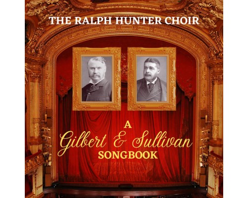The Ralph Hunter Choir - A Gilbert & Sullivan Songbook The Ralph Hunter Choir - A Gilbert & Sullivan Songbook