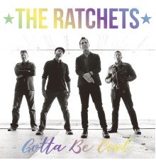 The Ratchets - Gotta Be Cool