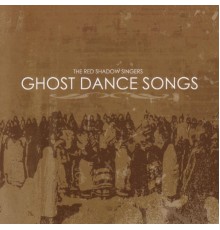 The Red Shadow Singers - Ghost Dance Songs