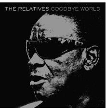 The Relatives - Goodbye World