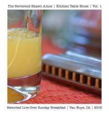 The Reverend Shawn Amos - Kitchen Table Blues, Vol. 1 (Live Over Sunday Breakfast, Van Nuys, CA, 2016)