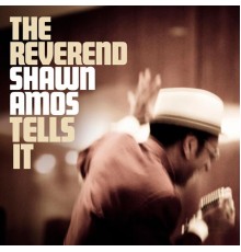 The Reverend Shawn Amos - The Reverend Shawn Amos Tells It