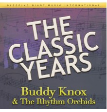 The Rhythm Orchids & Buddy Knox - The Classic Years