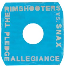 The Rimshooters, Snax - Pledge Allegiance